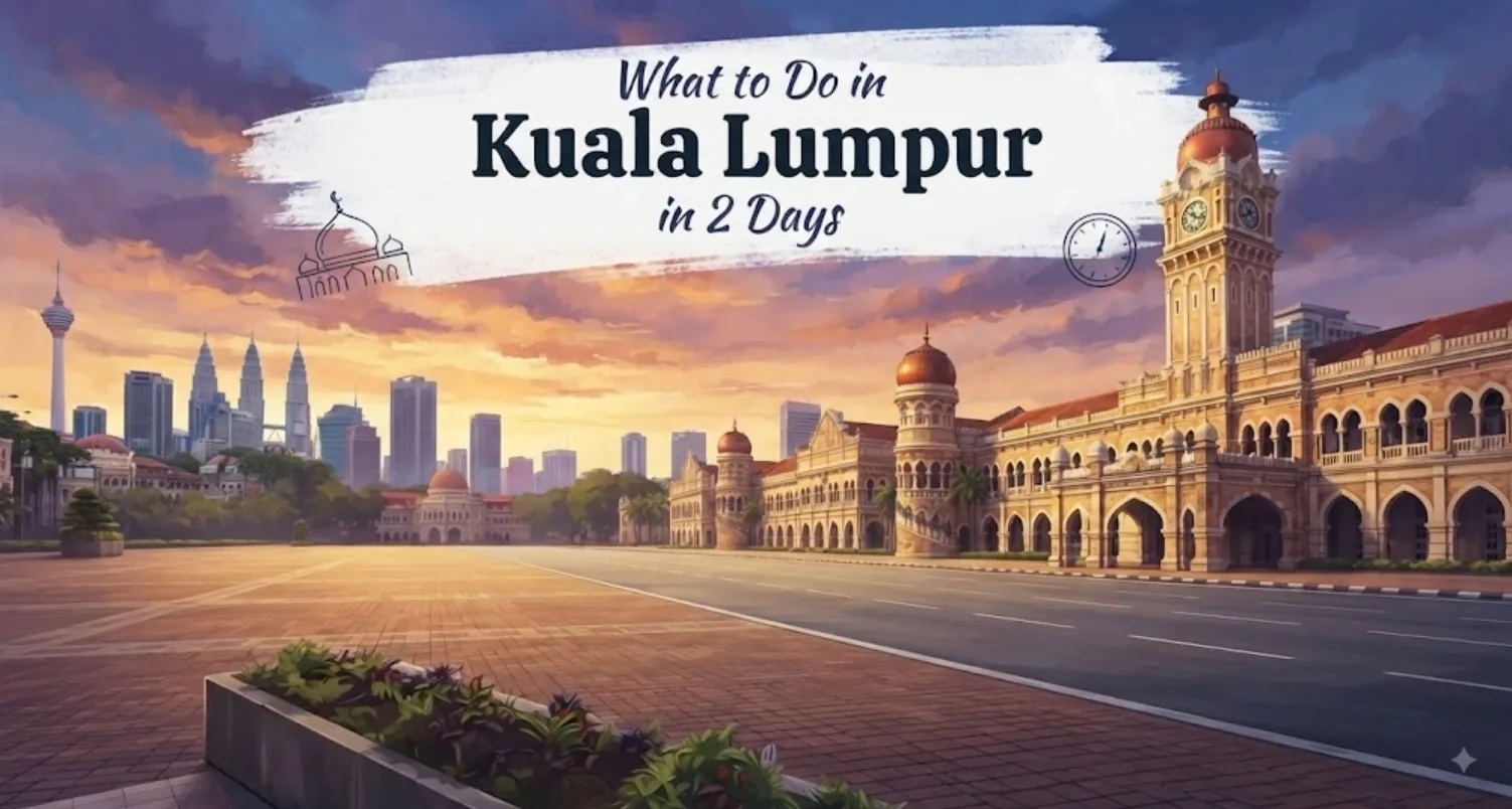 What to Do in Kuala Lumpur in 2 Days: Complete Itinerary